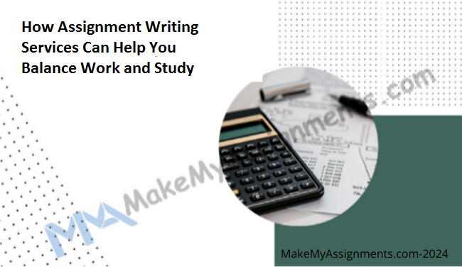 How Assignment Writing Services Can Help You Balance Work and Study ...