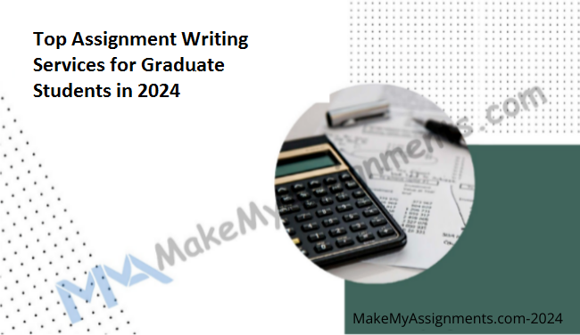 Top Assignment Writing Services For Graduate Students In 2024