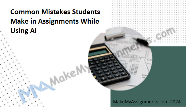 Common Mistakes Students Make In Assignments While Using AI